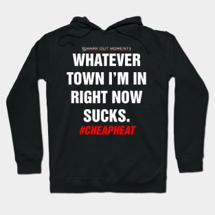 Whatever Town I'm In Right Now Sucks - Cheap Heat Hoodie